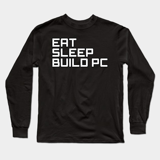 Eat Sleep Build PC, Computer Science Gift, Computer Cool, Computer Programming, Computer Geek, PC Gift Long Sleeve T-Shirt by LetShirtSay